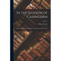In the Shadow of Cairngorm: Chronicles of the United Parishes of Abernethy and Kincardine; Volume 1