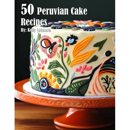 50 Peruvian Cake Recipes
