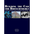 Building the Case for Biotechnology: Management Case Studies in Science, Laws, Regulations, Politics, and Business