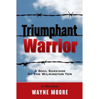 Triumphant Warrior: Memoir Of A Soul Survivor Of The Wilmington Ten