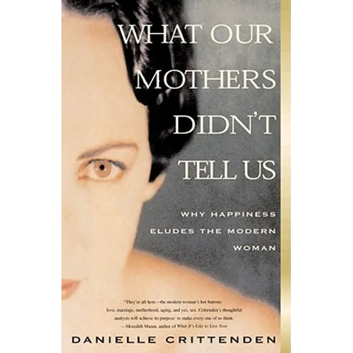 What Our Mothers Didn't Tell Us: Why Happiness Eludes the Modern Woman
