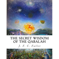 The Secret Wisdom of The Qabalah: A Study in Jewish Mystical Thought
