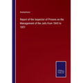 Report of the Inspector of Prisons on the Management of the Jails from 1845 to 1851