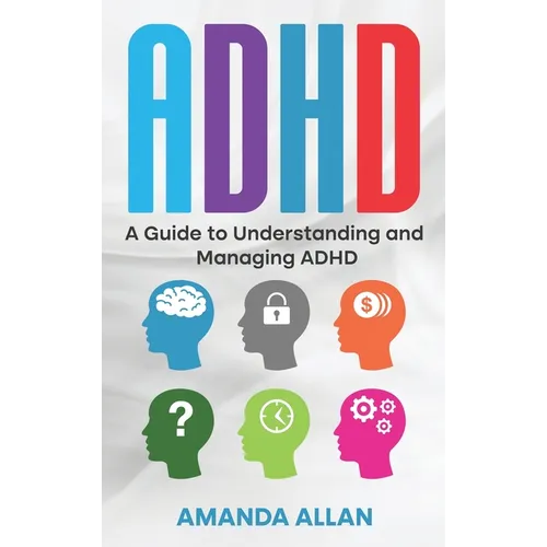 ADHD: A Guide to Understanding and Managing ADHD