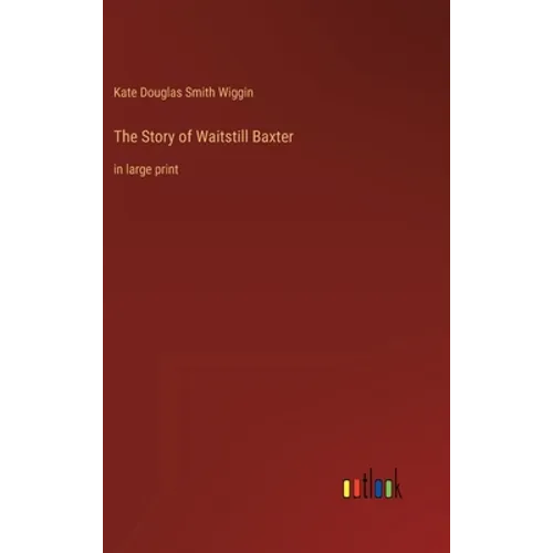 The Story of Waitstill Baxter: in large print
