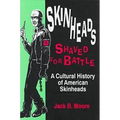 Skinheads Shaved for Battle: A Cultural History of American Skinheads