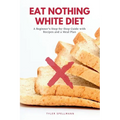 Eat Nothing White Diet: A Beginner's Step-by-Step Guide with Recipes and a Meal Plan