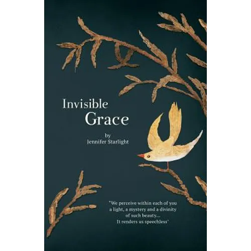Invisible Grace: "We perceive within each of you, a light, a mystery and a divinity of such beauty...It renders us speechless."