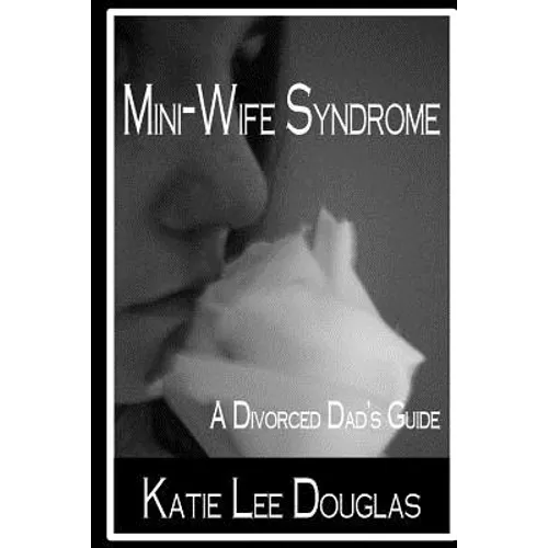 Mini-Wife Syndrome - A Divorced Dad's Guide