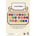 Teaching the Anti-Essay: 18 Creative Nonfiction Essay Prompts for the English Classroom