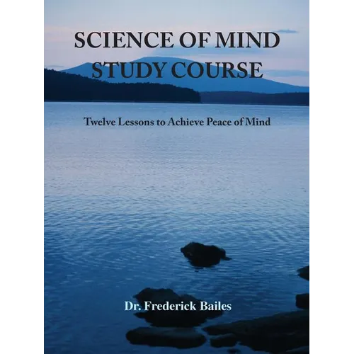 Science of Mind Study Course: Twelve Lessons to Achieve Peace of Mind
