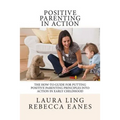 Positive Parenting in Action: The How-To Guide for Putting Positive Parenting Principles into Action in Early Childhood