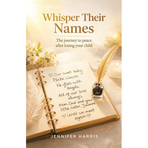 Whisper Their Names: The journey to peace after losing your child
