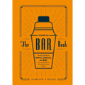 The Essential Bar Book: An A-To-Z Guide to Spirits, Cocktails, and Wine, with 115 Recipes for the World's Great Drinks