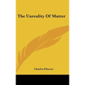 The Unreality Of Matter