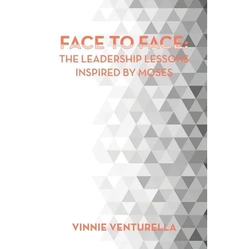 Face to Face: the Leadership Lessons Inspired by Moses