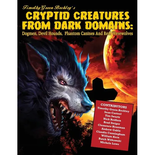 Cryptid Creatures From Dark Domains: Dogmen, Devil Hounds, Phantom Canines And Real Werewolves