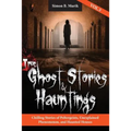 True Ghost Stories and Hauntings, Volume III: Chilling Stories of Poltergeists, Unexplained Phenomenon, and Haunted Houses