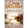 Crazy Dough: Bread Baking for Beginners One Master Bread Recipe For All Your Baking Cookbook (20 Easy Breads-Preparedness-Freezer Meal)