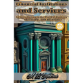 Financial Institutions and Services: An Introduction to the World of Banking, Investing, and Insurance