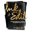 Ink and Edit: Making Research Matter in Writing and in Life