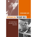 Reorganizing the Rust Belt: An Inside Study of the American Labor Movement
