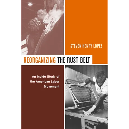 Reorganizing the Rust Belt: An Inside Study of the American Labor Movement