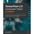 TensorFlow 2.0 Computer Vision Cookbook: Implement machine learning solutions to overcome various computer vision challenges