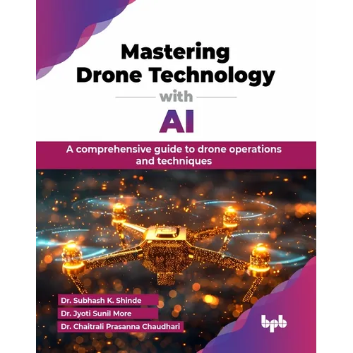 Mastering Drone Technology with AI: A comprehensive guide to drone operations and techniques (English Edition)
