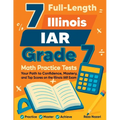 7 Full-Length Illinois IAR Grade 7 Math Practice Tests: Your Path to Confidence, Mastery, and Top Scores on the Illinois IAR Exam