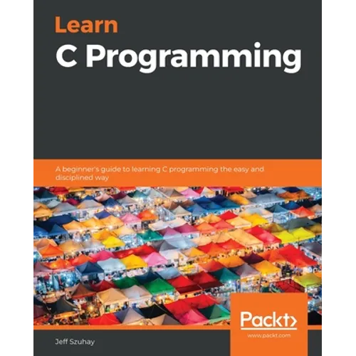 Learn C Programming: A beginner's guide to learning C programming the easy and disciplined way