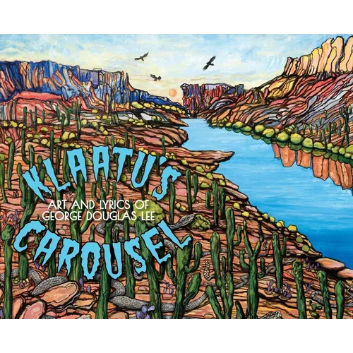 Klaatu's Carousel: The Art and Lyrics of George Douglas Lee