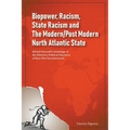 Biopower, Racism, State Racism and The Modern/Post Modern North Atlantic State: Michel Foucault's Genealogy of the Historico-Political Discourse of Ra