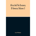 Africa And The Discovery Of America (Volume I)