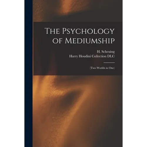The Psychology of Mediumship: (two Worlds in One)