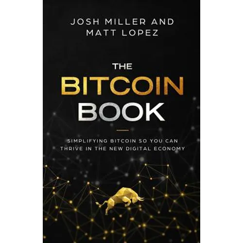 The Bitcoin Book: Simplifying Bitcoin so you can Thrive in the New Digital Economy