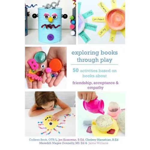 Exploring Books Through Play: 50 Activities Based on Books About Friendship, Acceptance and Empathy