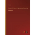 Hesiod, the Homeric Hymns, and Homerica: in large print