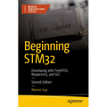 Beginning Stm32: Developing with Freertos, Libopencm3, and Gcc