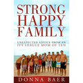 Strong Happy Family: Unexpected Advice from an Ivy League Mom of 10
