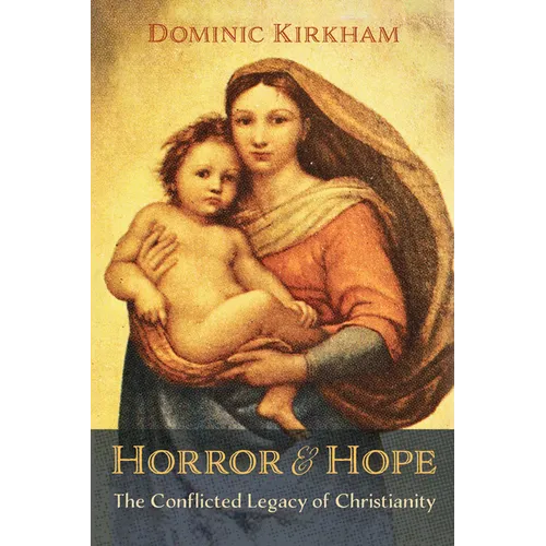 Horror and Hope: The Conflicted Legacy of Christianity