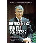 Do Nice Guys Run for Congress?: How an Obscure, Country Lawyer Kept His Faith, Beat the Establishment, and Survived Twenty Years in Congress - Paperback