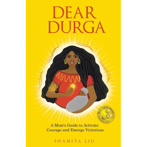 Dear Durga: A Mom's Guide to Activate Courage and Emerge Victorious
