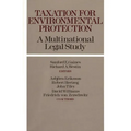Taxation for Environmental Protection: A Multinational Legal Study