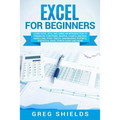 Excel for Beginners: Learn Excel 2016, Including an Introduction to Formulas, Functions, Graphs, Charts, Macros, Modelling, Pivot Tables, D