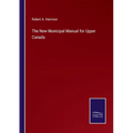 The New Municipal Manual for Upper Canada