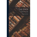 The Idiot: A Novel in Four Parts