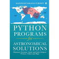 Python Programs for Astronomical Solutions: Planetary Positions, Lunar and Solar Eclipses, Pictures, Videos and Maps