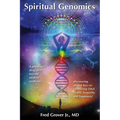 Spiritual Genomics: A physician's deep dive beyond modern medicine, discovering unique keys to optimizing DNA health, longevity, and happiness!