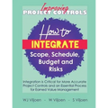 Improving Project Controls: How to Integrate Scope, Schedule, Budget and Risks